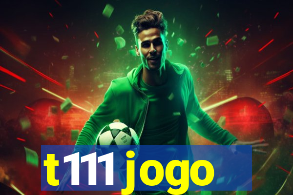 t111 jogo